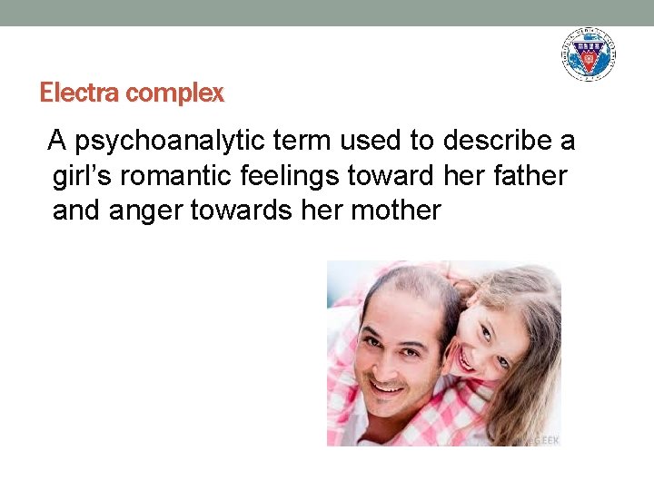 Electra complex A psychoanalytic term used to describe a girl’s romantic feelings toward her