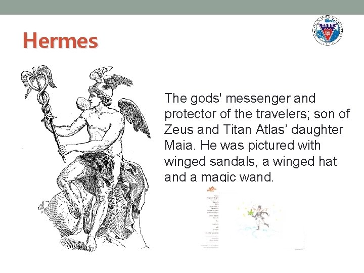 Hermes The gods' messenger and protector of the travelers; son of Zeus and Titan