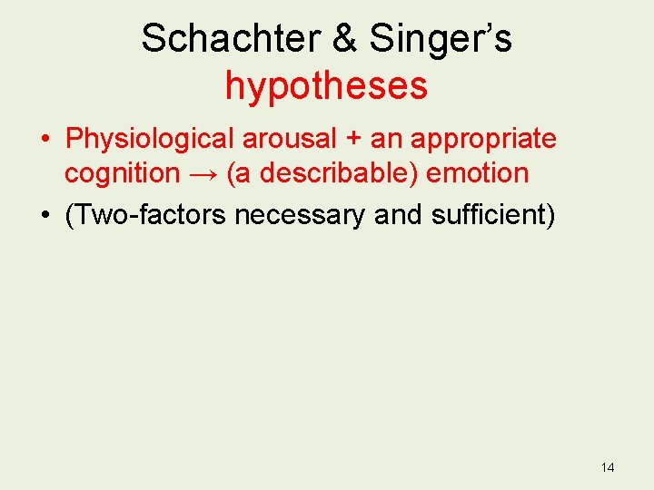 Schachter & Singer’s hypotheses • Physiological arousal + an appropriate cognition → (a describable)