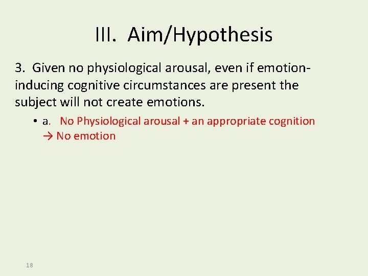 III. Aim/Hypothesis 3. Given no physiological arousal, even if emotioninducing cognitive circumstances are present