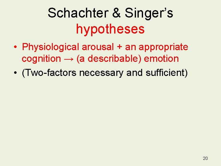 Schachter & Singer’s hypotheses • Physiological arousal + an appropriate cognition → (a describable)