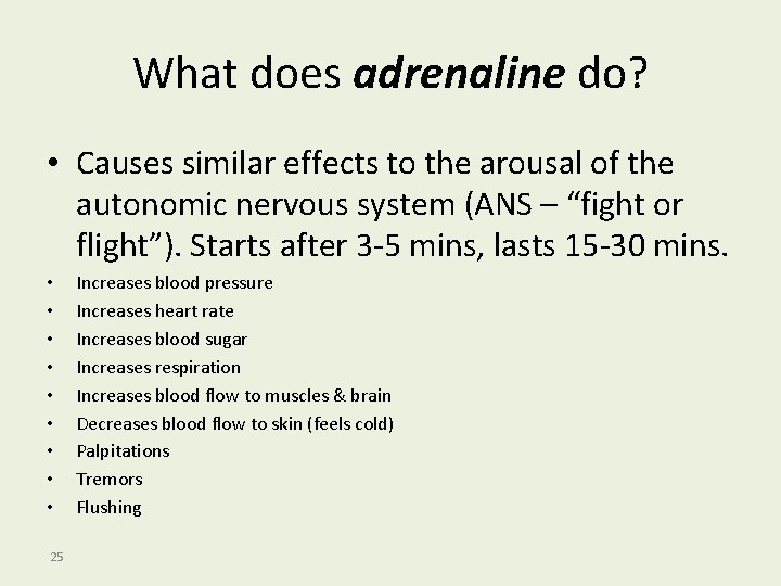 What does adrenaline do? • Causes similar effects to the arousal of the autonomic