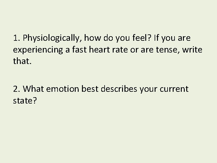 1. Physiologically, how do you feel? If you are experiencing a fast heart rate
