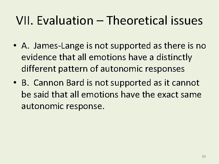 VII. Evaluation – Theoretical issues • A. James-Lange is not supported as there is