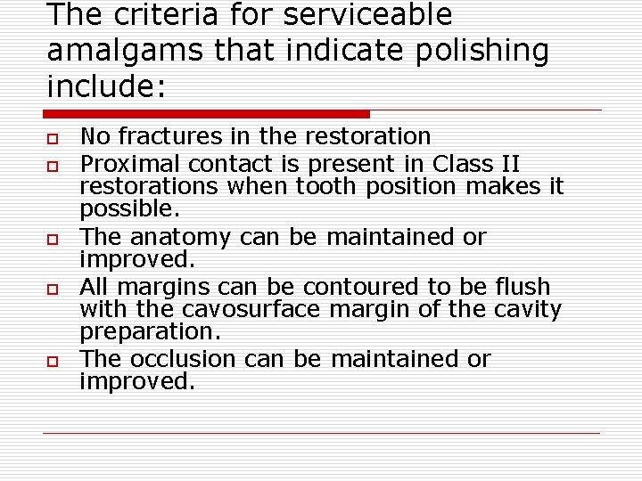 The criteria for serviceable amalgams that indicate polishing include: o o o No fractures