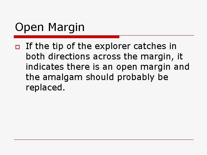 Open Margin o If the tip of the explorer catches in both directions across