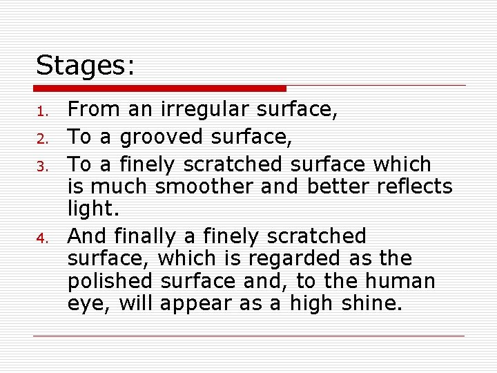 Stages: 1. 2. 3. 4. From an irregular surface, To a grooved surface, To