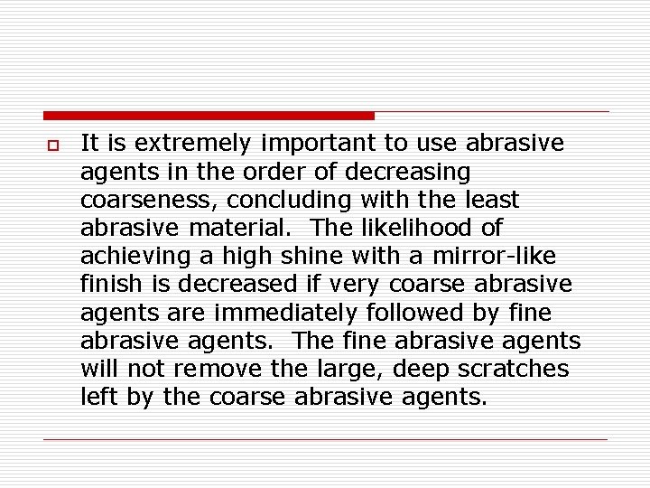 o It is extremely important to use abrasive agents in the order of decreasing