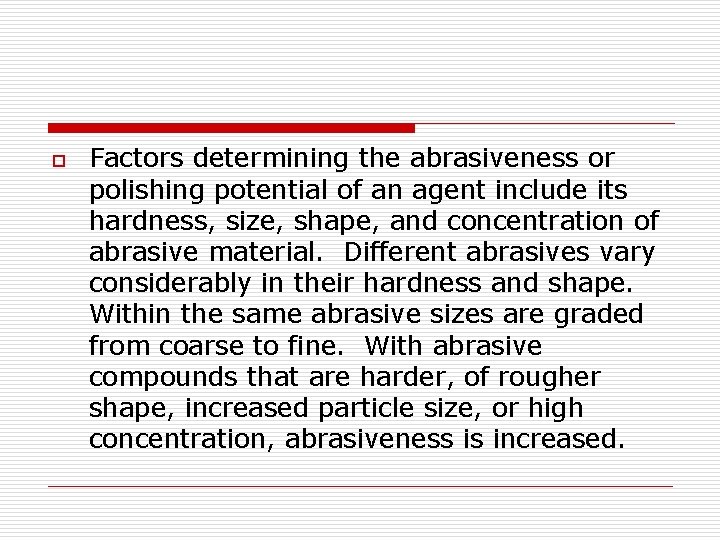 o Factors determining the abrasiveness or polishing potential of an agent include its hardness,