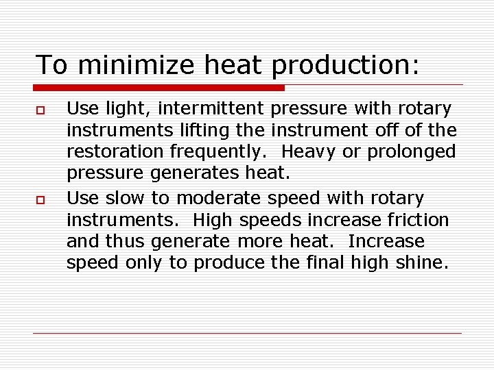 To minimize heat production: o o Use light, intermittent pressure with rotary instruments lifting