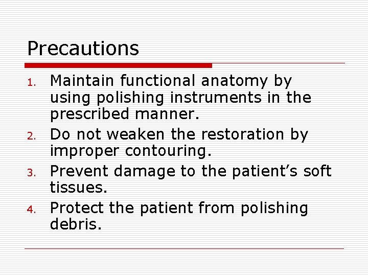 Precautions 1. 2. 3. 4. Maintain functional anatomy by using polishing instruments in the