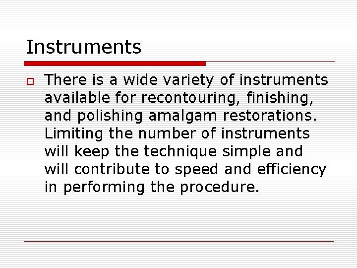 Instruments o There is a wide variety of instruments available for recontouring, finishing, and