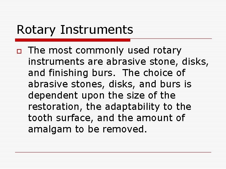 Rotary Instruments o The most commonly used rotary instruments are abrasive stone, disks, and