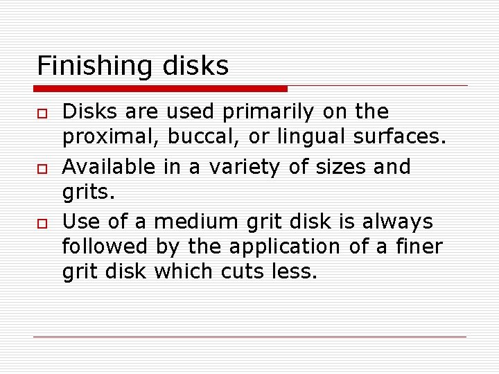 Finishing disks o o o Disks are used primarily on the proximal, buccal, or