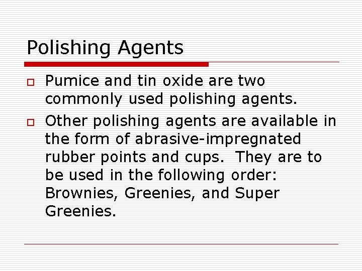 Polishing Agents o o Pumice and tin oxide are two commonly used polishing agents.