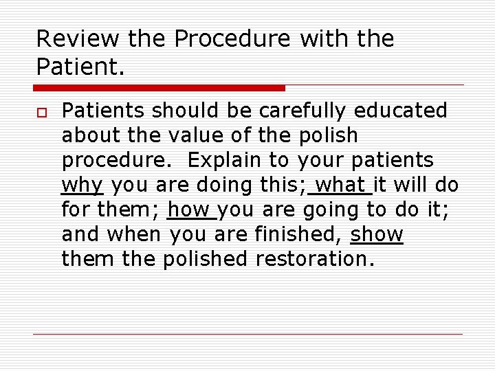 Review the Procedure with the Patient. o Patients should be carefully educated about the