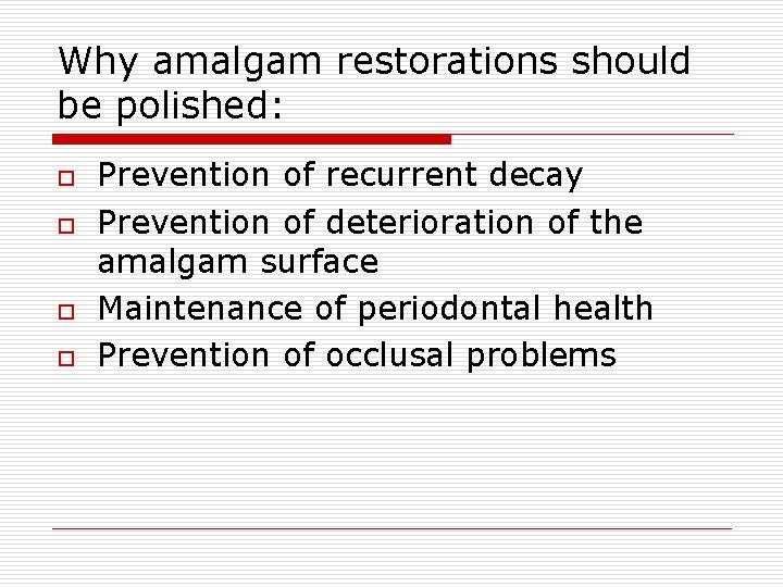 Why amalgam restorations should be polished: o o Prevention of recurrent decay Prevention of