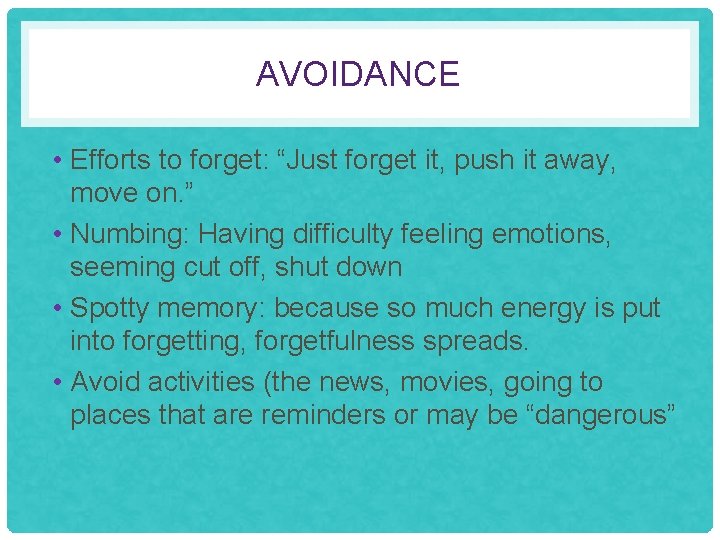 AVOIDANCE • Efforts to forget: “Just forget it, push it away, move on. ”