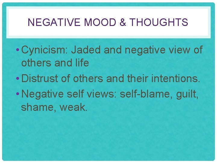 NEGATIVE MOOD & THOUGHTS • Cynicism: Jaded and negative view of others and life