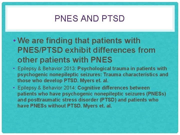 PNES AND PTSD • We are finding that patients with PNES/PTSD exhibit differences from