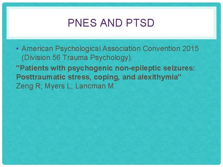 PNES AND PTSD • American Psychological Association Convention 2015 (Division 56 Trauma Psychology). "Patients