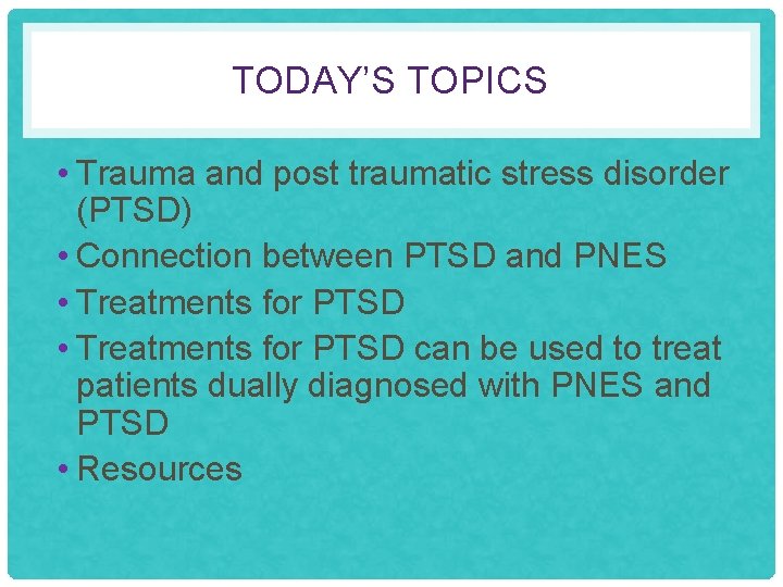 TODAY’S TOPICS • Trauma and post traumatic stress disorder (PTSD) • Connection between PTSD