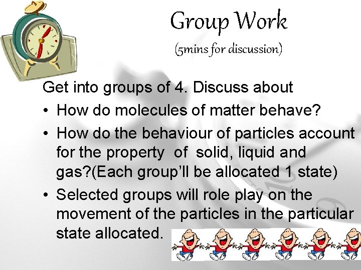 Group Work (5 mins for discussion) Get into groups of 4. Discuss about •