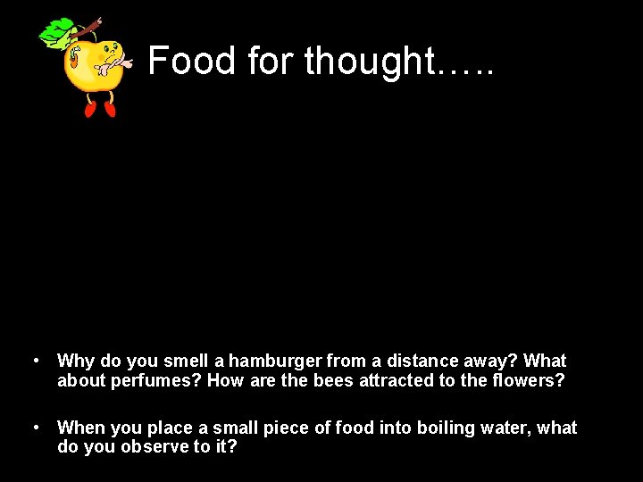 Food for thought…. . • Why do you smell a hamburger from a distance