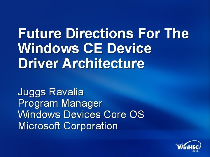 Future Directions For The Windows CE Device Driver Architecture Juggs Ravalia Program Manager Windows