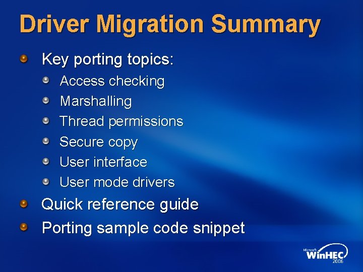 Driver Migration Summary Key porting topics: Access checking Marshalling Thread permissions Secure copy User