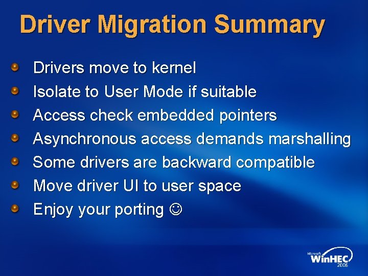 Driver Migration Summary Drivers move to kernel Isolate to User Mode if suitable Access