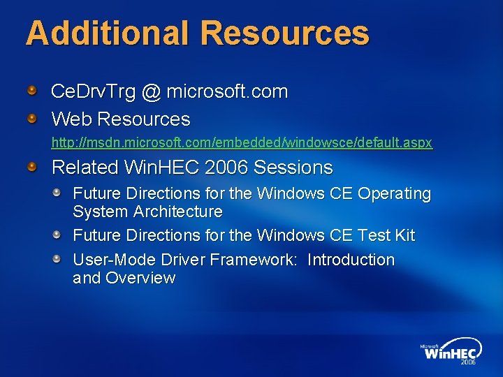 Additional Resources Ce. Drv. Trg @ microsoft. com Web Resources http: //msdn. microsoft. com/embedded/windowsce/default.