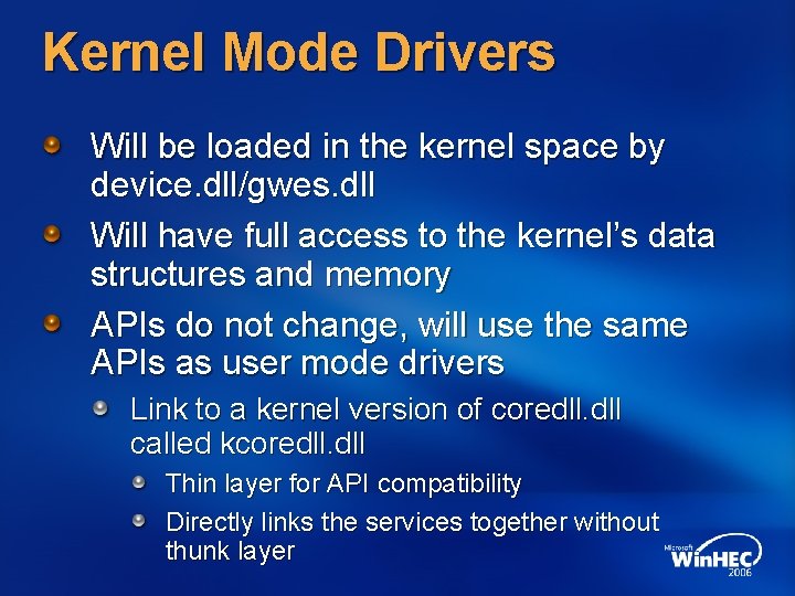 Kernel Mode Drivers Will be loaded in the kernel space by device. dll/gwes. dll