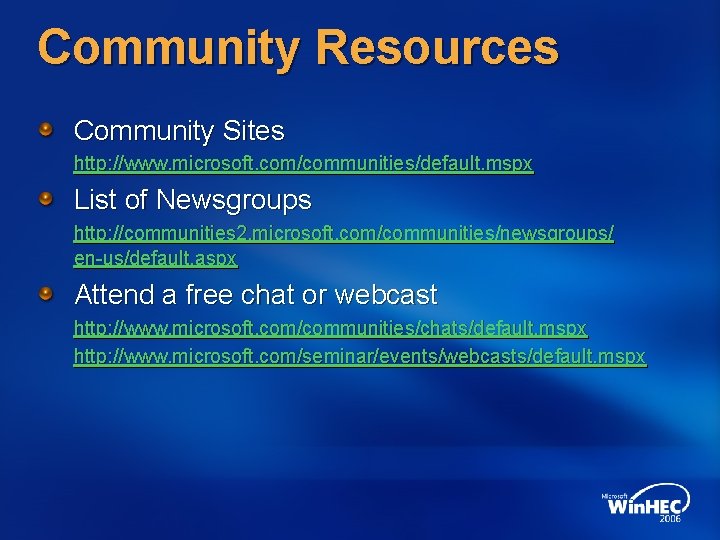 Community Resources Community Sites http: //www. microsoft. com/communities/default. mspx List of Newsgroups http: //communities