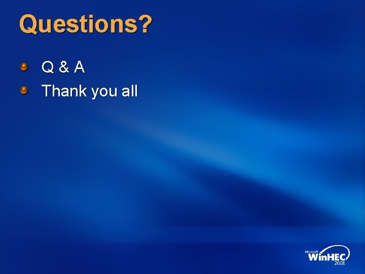 Questions? Q&A Thank you all 
