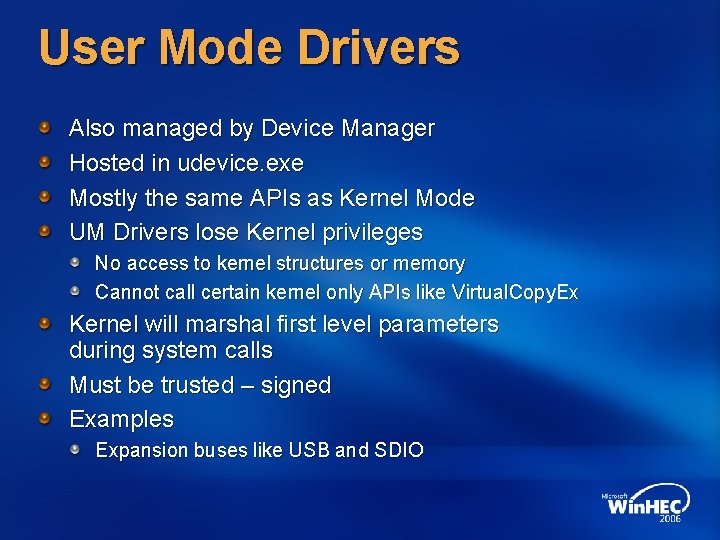 User Mode Drivers Also managed by Device Manager Hosted in udevice. exe Mostly the
