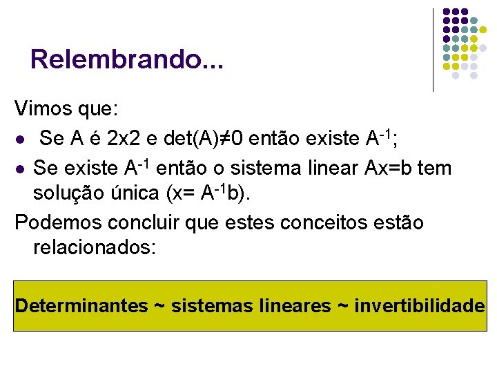 Relembrando. . . Vimos que: l Se A é 2 x 2 e det(A)≠