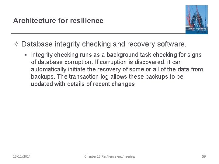 Architecture for resilience ² Database integrity checking and recovery software. § Integrity checking runs