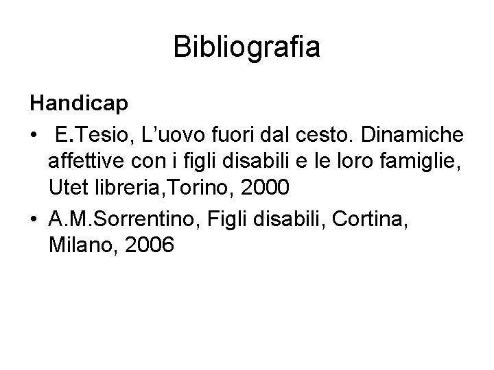 Bibliografia Handicap • E. Tesio, L’uovo fuori dal cesto. Dinamiche affettive con i figli