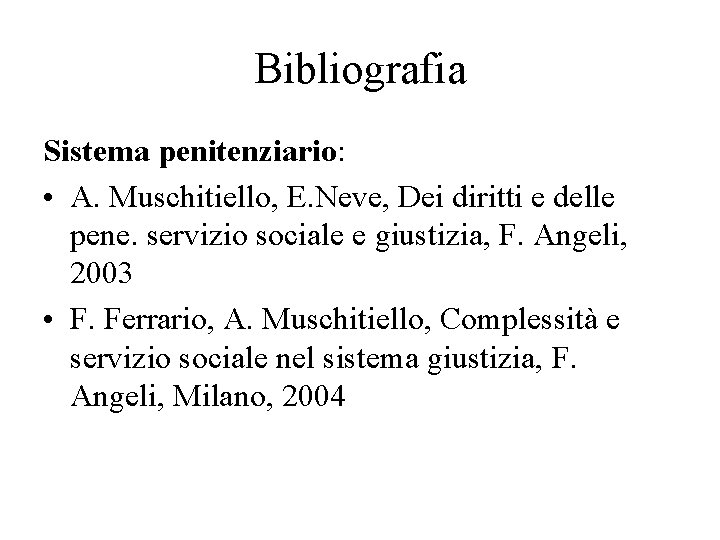 Bibliografia Sistema penitenziario: • A. Muschitiello, E. Neve, Dei diritti e delle pene. servizio