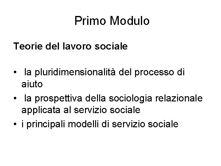 Primo Modulo Teorie del lavoro sociale • la pluridimensionalità del processo di aiuto •