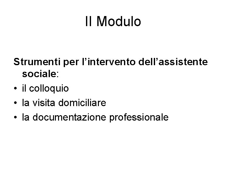 II Modulo Strumenti per l’intervento dell’assistente sociale: • il colloquio • la visita domiciliare