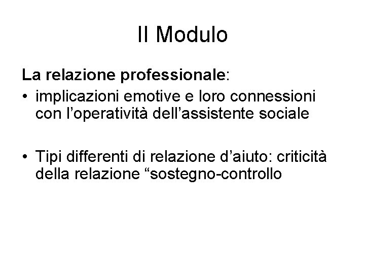 II Modulo La relazione professionale: • implicazioni emotive e loro connessioni con l’operatività dell’assistente