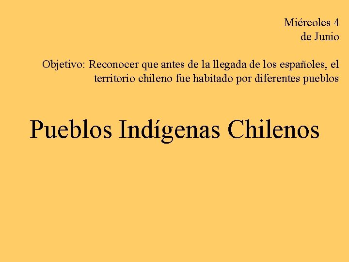 Miércoles 4 de Junio Objetivo: Reconocer que antes de la llegada de los españoles,