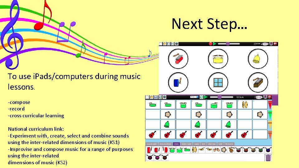 Next Step… To use i. Pads/computers during music lessons. -compose -record -cross curricular learning