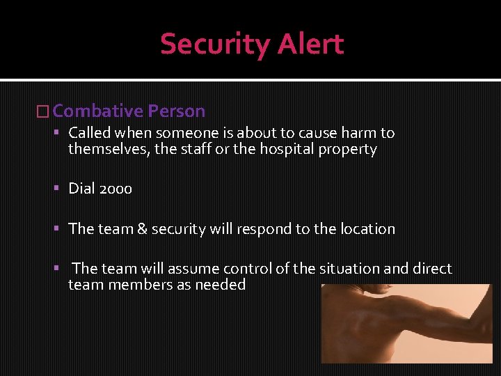 Security Alert � Combative Person Called when someone is about to cause harm to