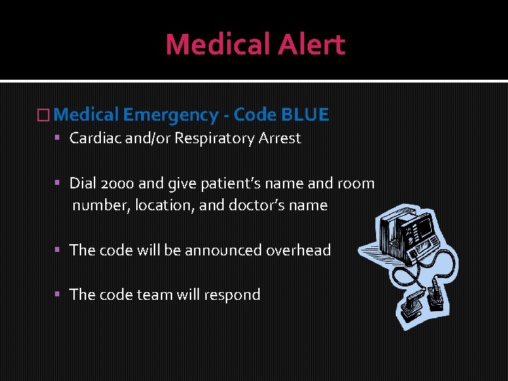 Medical Alert � Medical Emergency - Code BLUE Cardiac and/or Respiratory Arrest Dial 2000