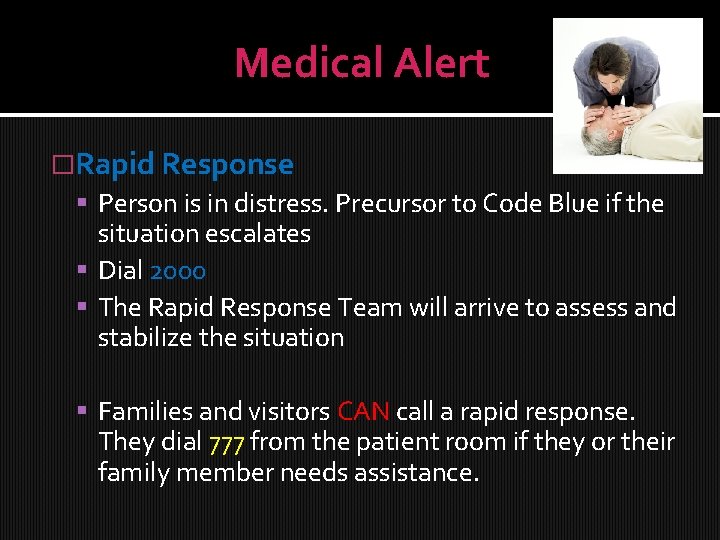 Medical Alert �Rapid Response Person is in distress. Precursor to Code Blue if the