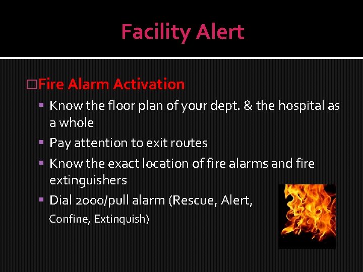 Facility Alert �Fire Alarm Activation Know the floor plan of your dept. & the