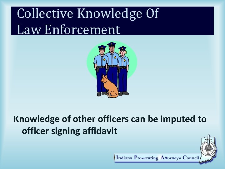Collective Knowledge Of Law Enforcement Knowledge of other officers can be imputed to officer
